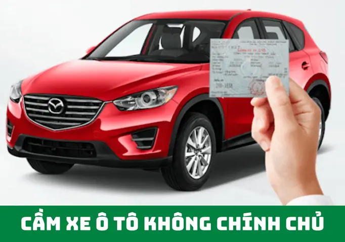 Cầm Xe Ô Tô Không Chính Chủ