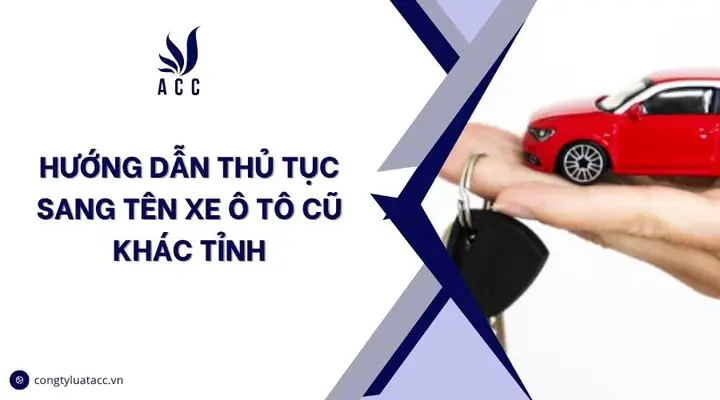 Thủ Tục Sang Tên Xe Ô Tô Cũ Khác Tỉnh