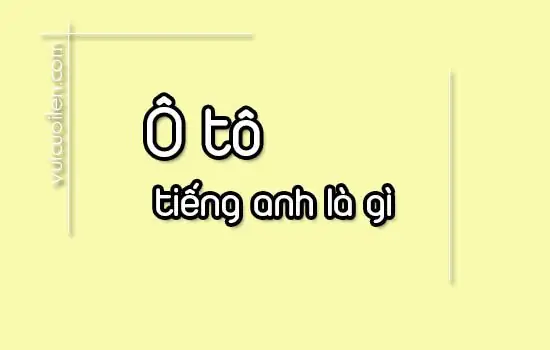 Xe Ô Tô Tiếng Anh Đọc Là Gì