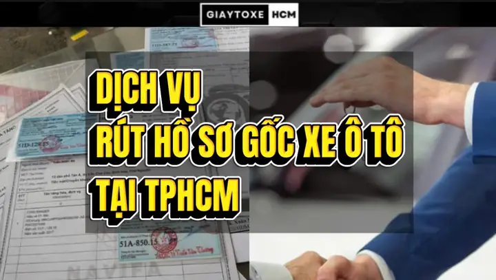 Dịch Vụ Rút Hồ Sơ Gốc Xe Ô Tô Tphcm