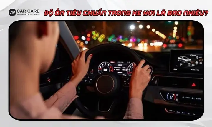 Độ Ồn Trong Xe Ô Tô