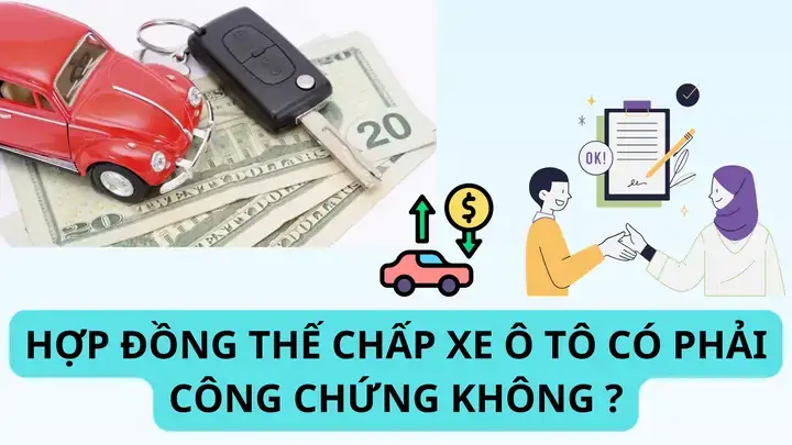 Thế Chấp Xe Ô Tô Có Cần Công Chứng