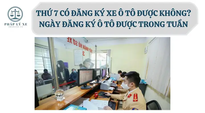 Thứ 7 Có Đăng Ký Xe Ô Tô Được Không