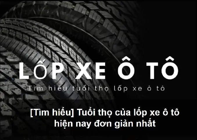 Tuổi Thọ Lốp Xe Ô Tô